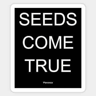 SEEDS COME TRUE WH Magnet